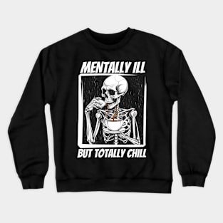 Mentally Ill But Totally Chill Crewneck Sweatshirt